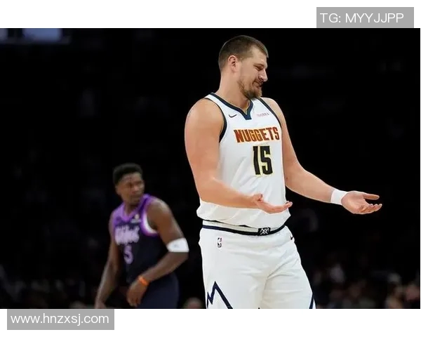 约基奇三双创历史新高掘金强势锁定西部第一宝座